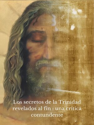 cover image of Los secretos de la Trinidad revelados al fin